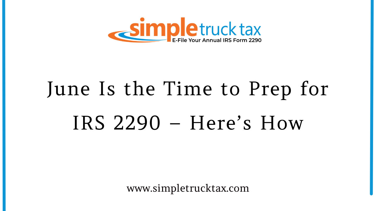 June is the Right Time for IRS 2290 Preparation – Here’s How June is the Right Time for IRS 2290 Preparation – Here’s How